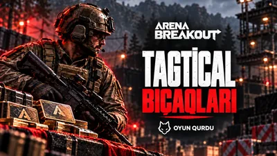 Arena Breakout - TAGTİCAL Bıçaqları